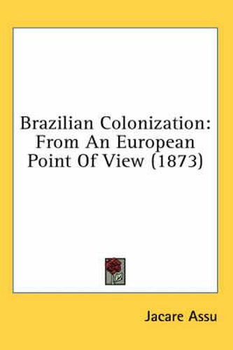 Cover image for Brazilian Colonization: From an European Point of View (1873)