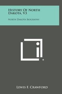 Cover image for History of North Dakota, V3: North Dakota Biography