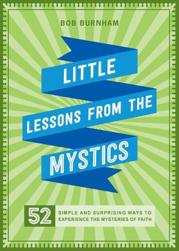 Cover image for Little Lessons from the Mystics: 52 Simple and Surprising Ways to Experience the Mysteries of Faith