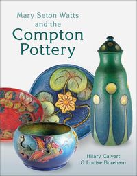 Cover image for Mary Seton Watts and the Compton Pottery