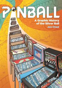 Cover image for Pinball: A Graphic History of the Silver Ball