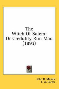 Cover image for The Witch of Salem: Or Credulity Run Mad (1893)