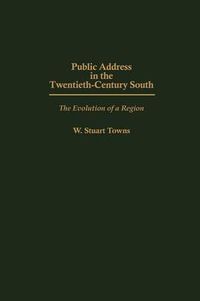 Cover image for Public Address in the Twentieth-Century South: The Evolution of a Region