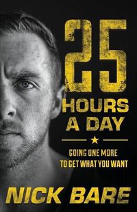 Cover image for 25 Hours a Day: Going One More to Get What You Want