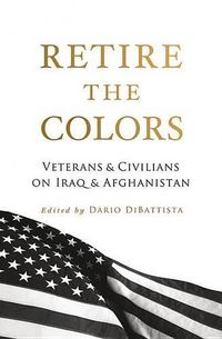 Cover image for Retire the Colors: Veterans & Civilians on Iraq & Afghanistan