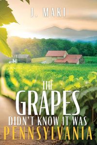 Cover image for The Grapes Didn't Know it Was Pennsylvania