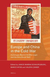 Cover image for Europe and China in the Cold War: Exchanges Beyond the Bloc Logic and the Sino-Soviet Split