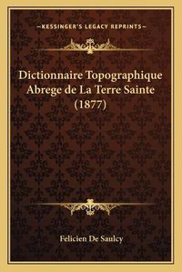 Cover image for Dictionnaire Topographique Abrege de La Terre Sainte (1877)