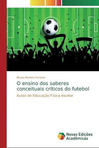 Cover image for O ensino dos saberes conceituais criticos do futebol