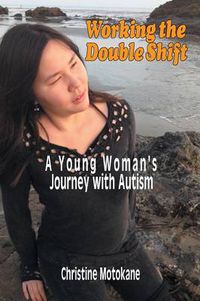Cover image for Working the Double Shift: A Young Woman's Journey with Autism