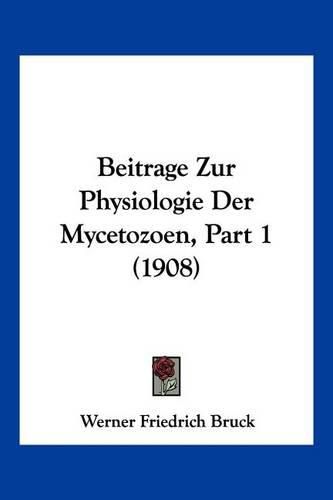 Cover image for Beitrage Zur Physiologie Der Mycetozoen, Part 1 (1908)