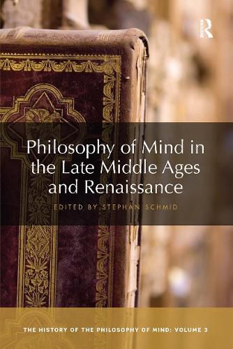 Cover image for Philosophy of Mind in the Late Middle Ages and Renaissance: The History of the Philosophy of Mind, Volume 3