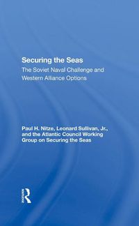 Cover image for Securing the Seas: The Soviet Naval Challenge and Western Alliance Options