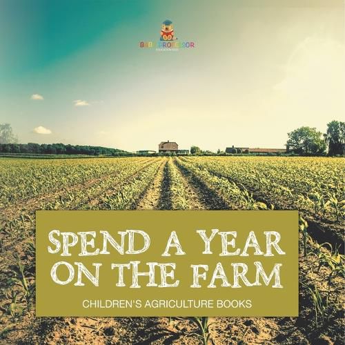 Cover image for Spend a Year on the Farm - Children's Agriculture Books