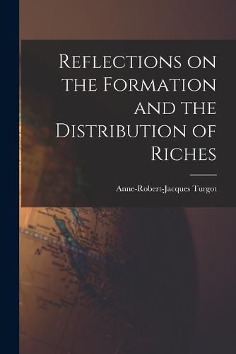 Reflections on the Formation and the Distribution of Riches