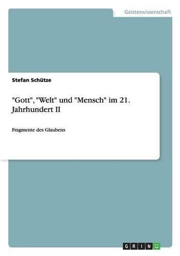 Cover image for Gott, Welt und Mensch im 21. Jahrhundert II: Fragmente des Glaubens