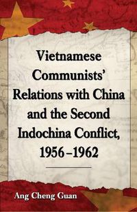 Cover image for Vietnamese Communists' Relations with China and the Second Indochina Conflict, 1956-1962