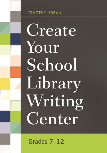 Cover image for Create Your School Library Writing Center: Grades 7-12