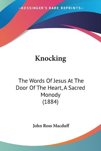 Cover image for Knocking: The Words of Jesus at the Door of the Heart, a Sacred Monody (1884)