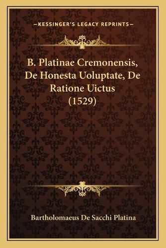 Cover image for B. Platinae Cremonensis, de Honesta Uoluptate, de Ratione Uictus (1529)