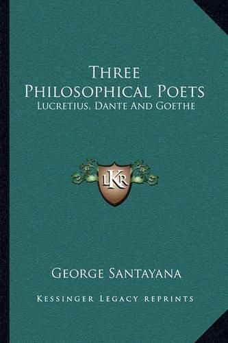 Three Philosophical Poets: Lucretius, Dante and Goethe