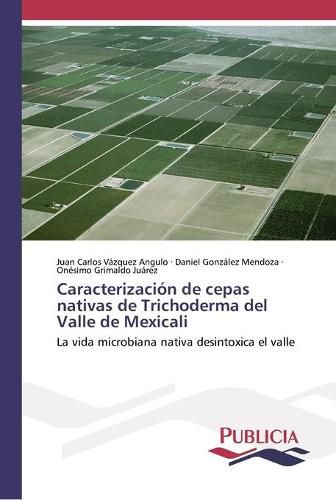 Caracterizacion de cepas nativas de Trichoderma del Valle de Mexicali