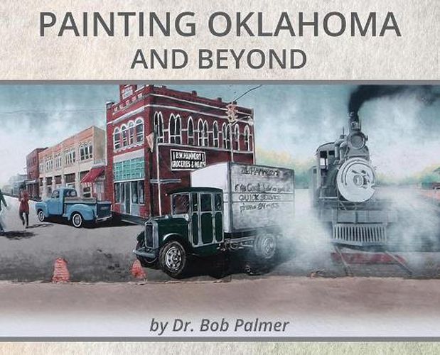 Cover image for Painting Oklahoma and Beyond: Murals by Dr. Bob Palmer