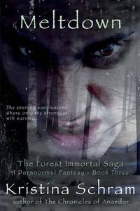 Cover image for Meltdown: A Paranormal Fantasy (Book Three): The Forest Immortal Saga