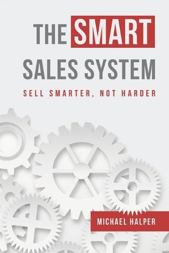 Cover image for The SMART Sales System: Sell Smarter, Not Harder