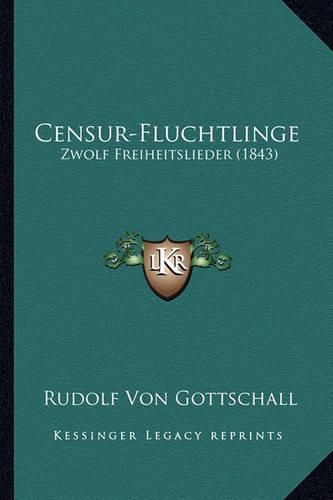 Cover image for Censur-Fluchtlinge: Zwolf Freiheitslieder (1843)