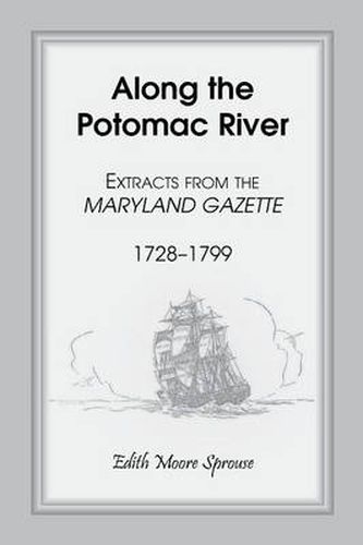 Cover image for Along the Potomac River: Extracts from the Maryland Gazette, 1728-1799