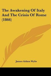 Cover image for The Awakening of Italy and the Crisis of Rome (1866)