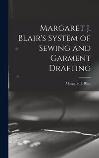 Cover image for Margaret J. Blair's System of Sewing and Garment Drafting