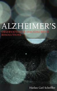 Cover image for Alzheimer's: Observations & Disclosures & Resolutions