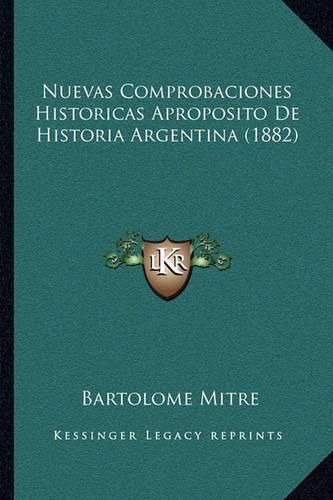 Cover image for Nuevas Comprobaciones Historicas Aproposito de Historia Argentina (1882)