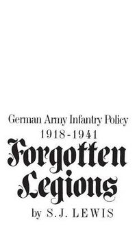 Cover image for Forgotten Legions: German Army Infantry Policy 1918-1941