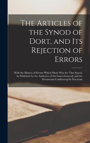 Cover image for The Articles of the Synod of Dort, and Its Rejection of Errors