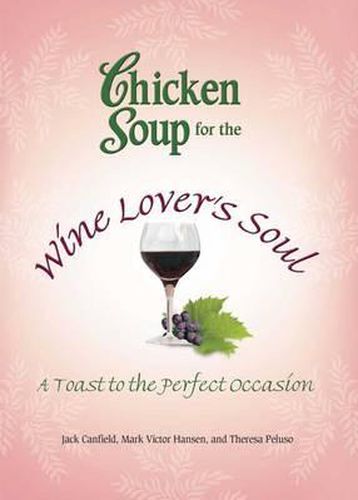 Chicken Soup for the Wine Lover's Soul: A Toast to the Perfect Occasion