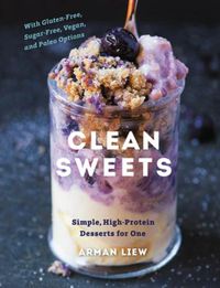Cover image for Clean Sweets: Simple, High-Protein Desserts for One