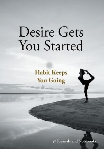 Cover image for Desire Gets You Started; Habit Keeps You Going
