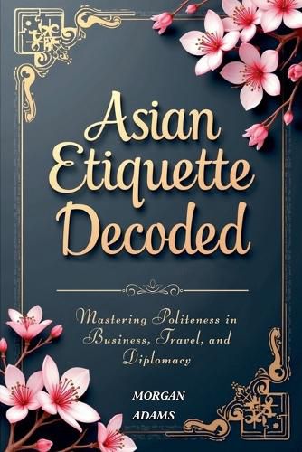 Cover image for Asian Etiquette Decoded