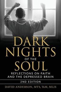 Cover image for Dark Nights of the Soul: Reflections on Faith and the Depressed Brain, Second Edition