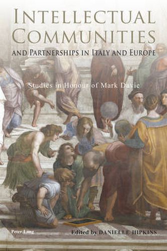 Intellectual Communities and Partnerships in Italy and Europe: Studies in Honour of Mark Davie