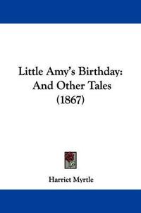 Cover image for Little Amy's Birthday: And Other Tales (1867)