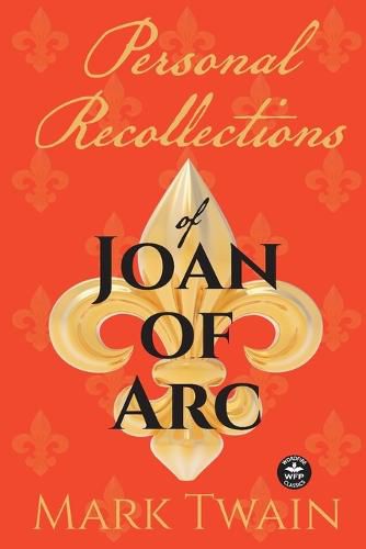 Personal Recollections of Joan of Arc: And Other Tributes to the Maid of Orleans