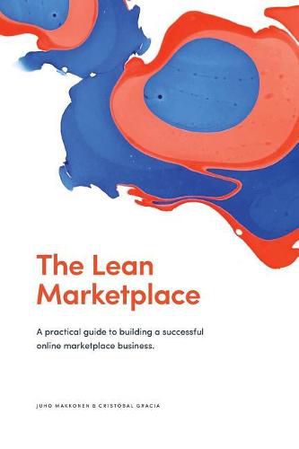 Cover image for The Lean Marketplace: a Practical Guide to Building a Successful Online Marketplace Business