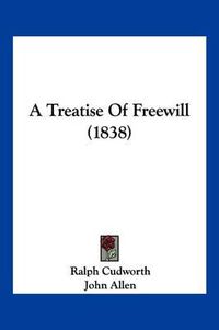 Cover image for A Treatise of Freewill (1838)