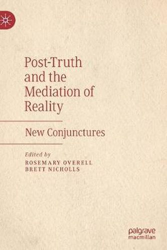 Cover image for Post-Truth and the Mediation of Reality: New Conjunctures