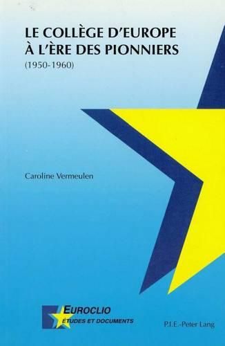 Cover image for Le College d'Europe A l'Ere Des Pionniers: (1950-1960)