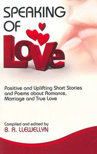 Cover image for Speaking of Love: Positive and Uplifting Short Stories and Poems About Romance, Marriage and True Love